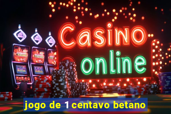 jogo de 1 centavo betano